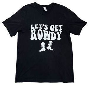 EUC - Let’s Get Rowdy T-Shirt